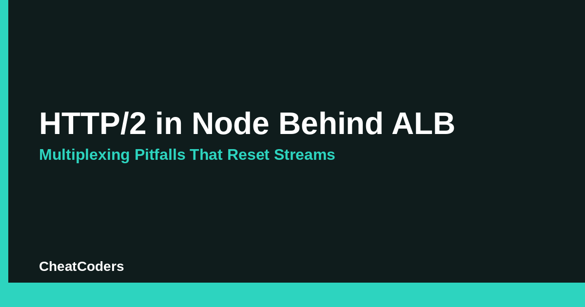 HTTP/2 in Node Behind ALB: Multiplexing Pitfalls That Reset Streams