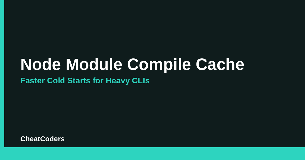 Node Module Compile Cache: Faster Cold Starts for Heavy CLIs