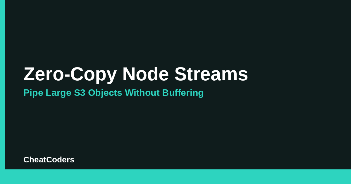 Zero-Copy Node Streams: Pipe Large S3 Objects Without Buffering