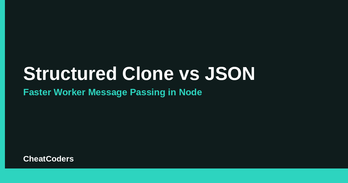 Structured Clone vs JSON: Faster Worker Message Passing in Node