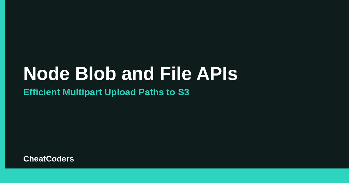 Node Blob and File APIs: Efficient Multipart Upload Paths to S3