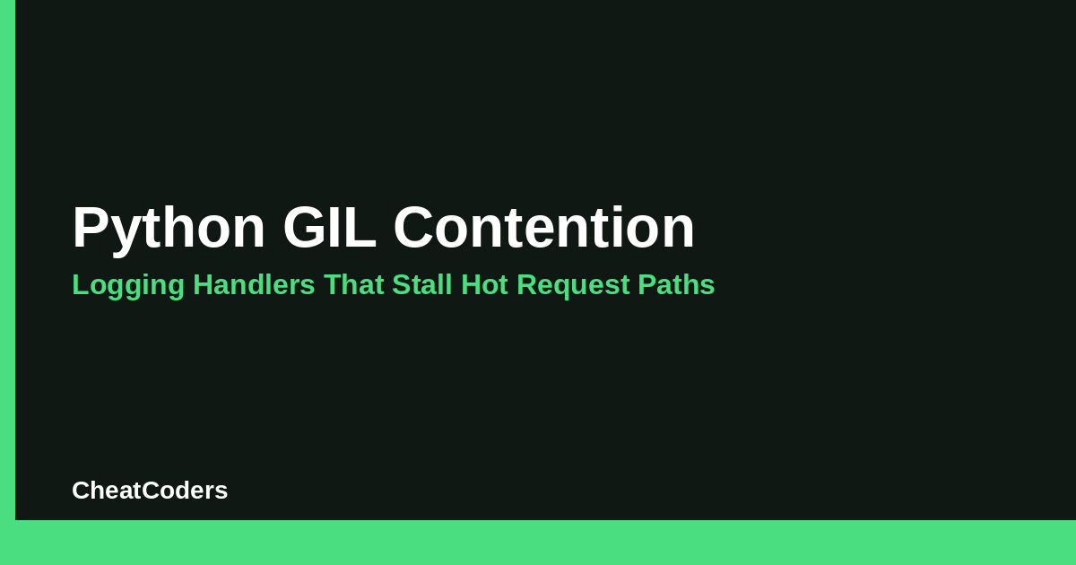 Python GIL Contention: Logging Handlers That Stall Hot Request Paths