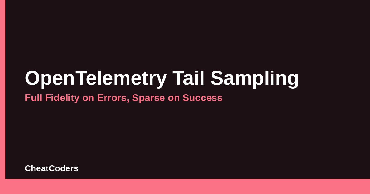 OpenTelemetry Tail Sampling: Full Fidelity on Errors, Sparse on Success