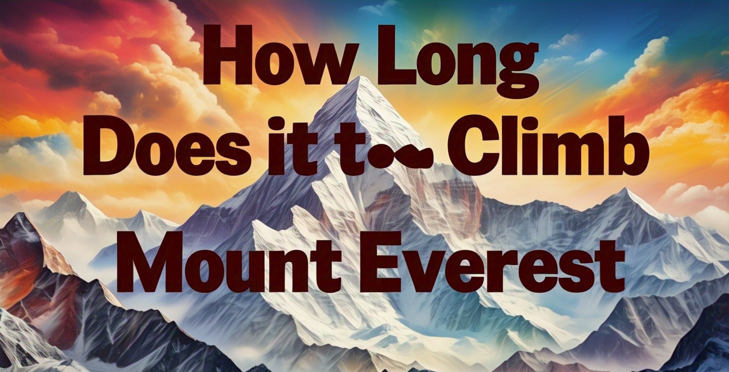 How Long Does it Take to Climb Mount Everest