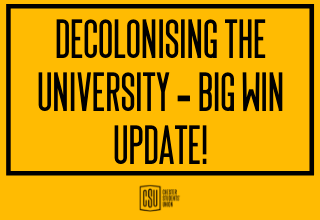 Yellow background with black text which reads "Decolonising The University - Big win update"