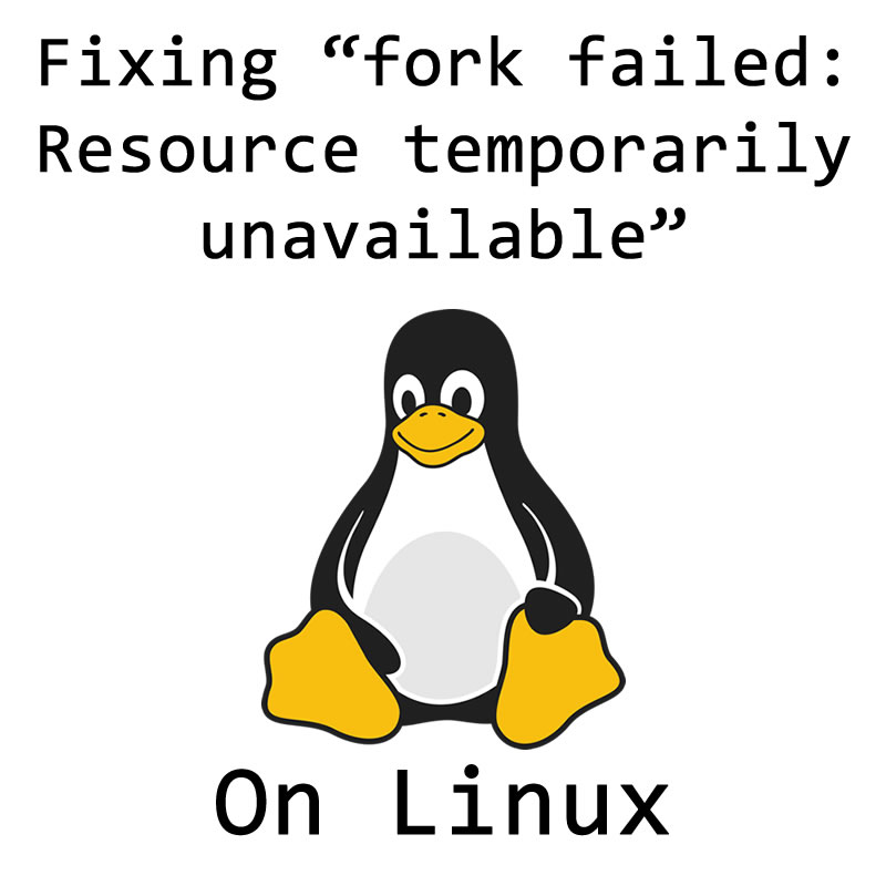 Fixing “fork failed Resource temporarily unavailable” on Linux The