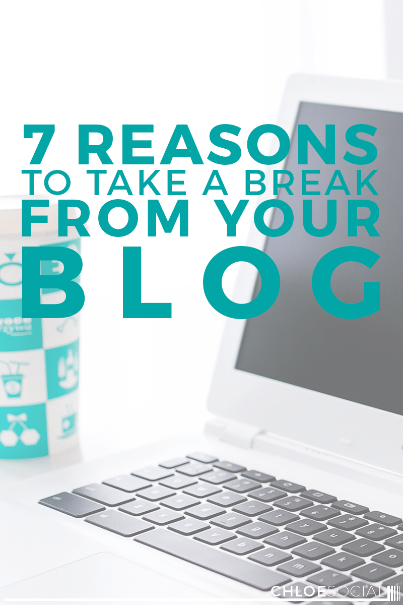 7 Reasons to Take a Break From Your Blog