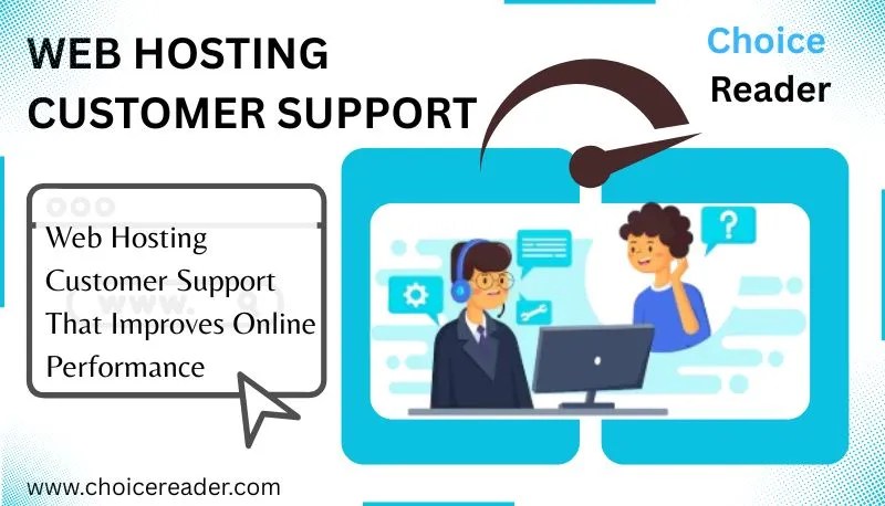 Web hosting customer support by Choice Reader highlighting the reliable support which improves your online performance.