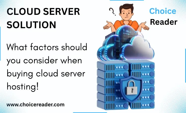 Cloud server solution by Choice Reader highlighting important considerable factors while choosing a cloud hosting.