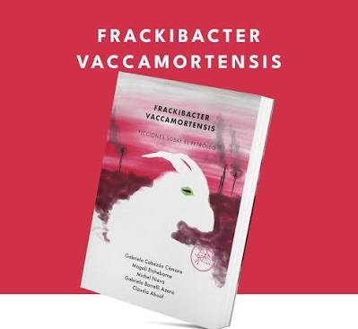 Cinco escritores le ponen ficción a Vaca Muerta en el libro «Frackibacter Vaccamortensis»