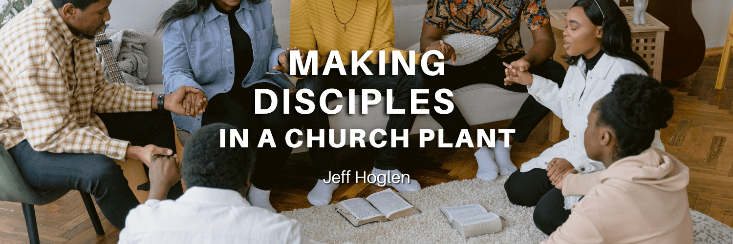 you can make disciples in your church plant by Jeff Hoglen