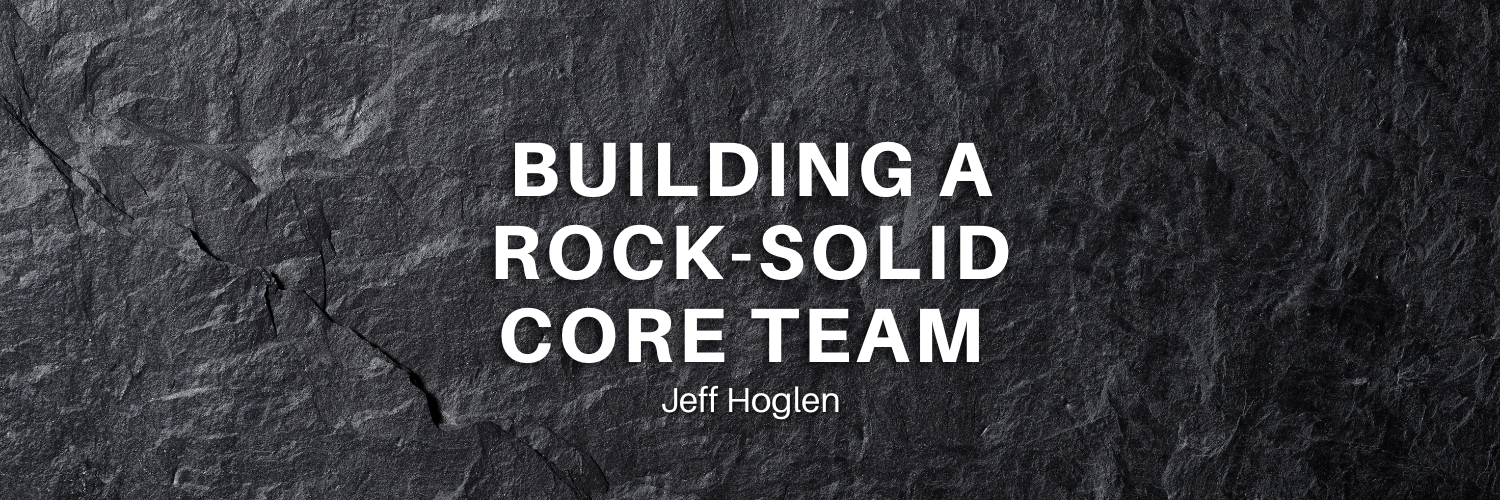 Core Team Foundations by Pastor Jeff Hoglen church planting
