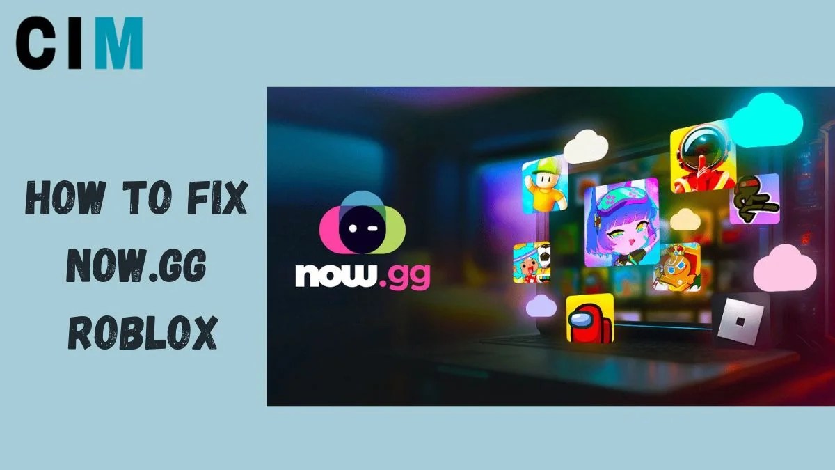 How To Fix NOW GG Roblox Unblocked A Guide CIMMagazine HOW TO FIX NOW.GG ROBLOX 1 