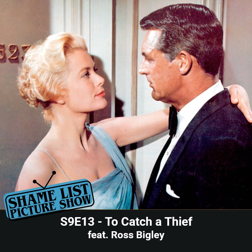 Shame List Picture Show S9E13 -- To Catch a Thief (1955) feat. Ross Bigley