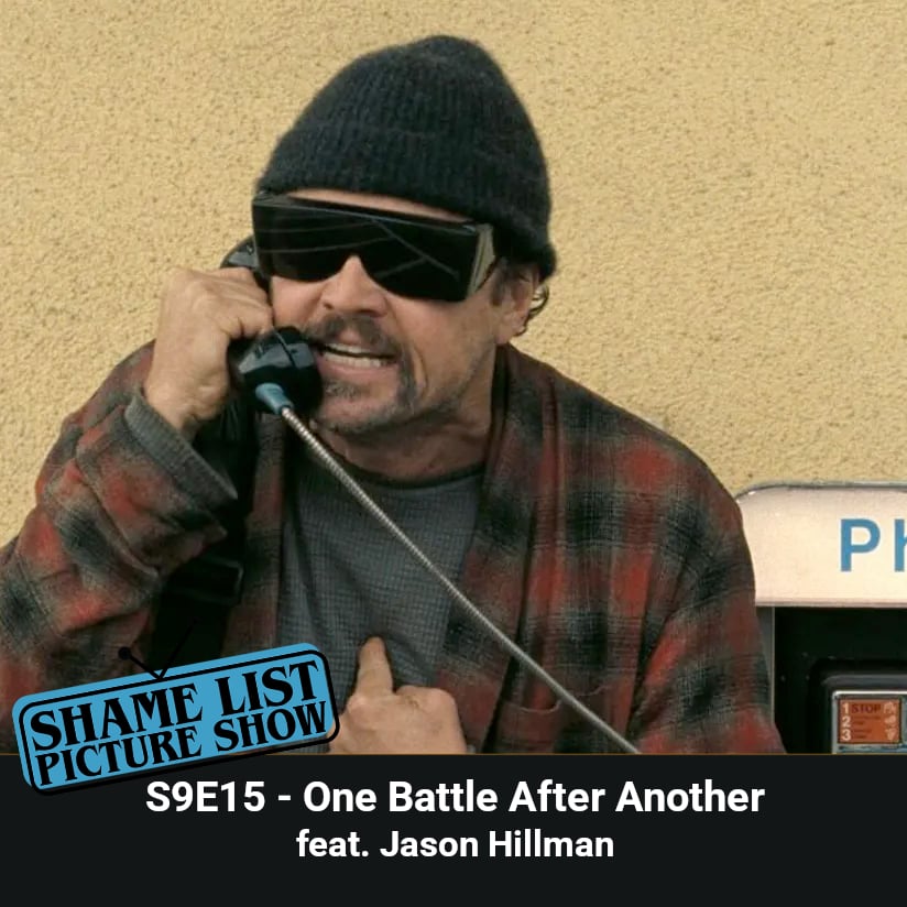 Shame List Picture Show S9E15 -- One Battle After Another (2025) feat. Jason Hillman