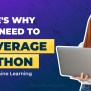 Why You Need To Leverage Python For AI & Machine Learning