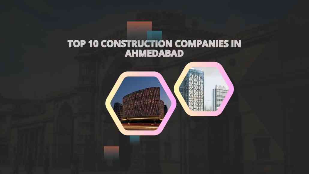 Top 10 Construction Companies in Ahmedabad