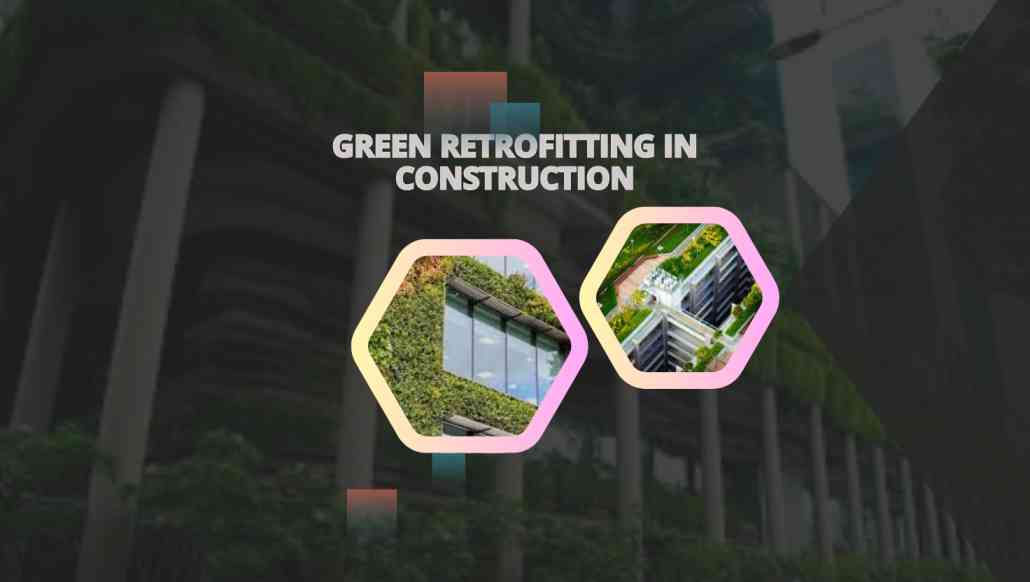 Green Retrofitting in Construction