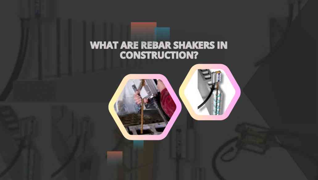 What Are Rebar Shakers in Construction?