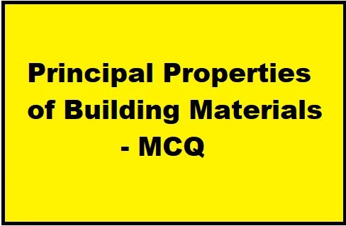Principal Properties of Building Materials - MCQ