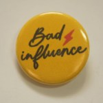 Bad Influence Button Badge