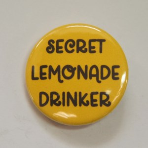 Secret Lemonade Drinker Button Badge