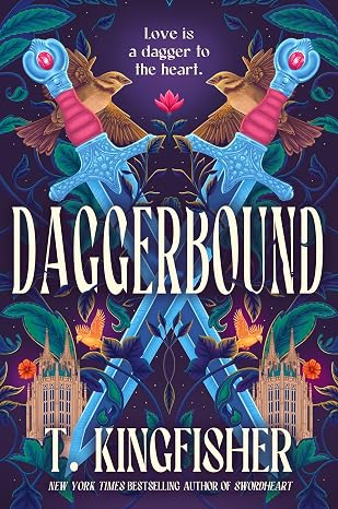 Cover of the book 'Daggerbound' by T. Kingfisher featuring two ornate daggers crossed in front of a colorful floral and bird design, with the title and author's name prominently displayed.