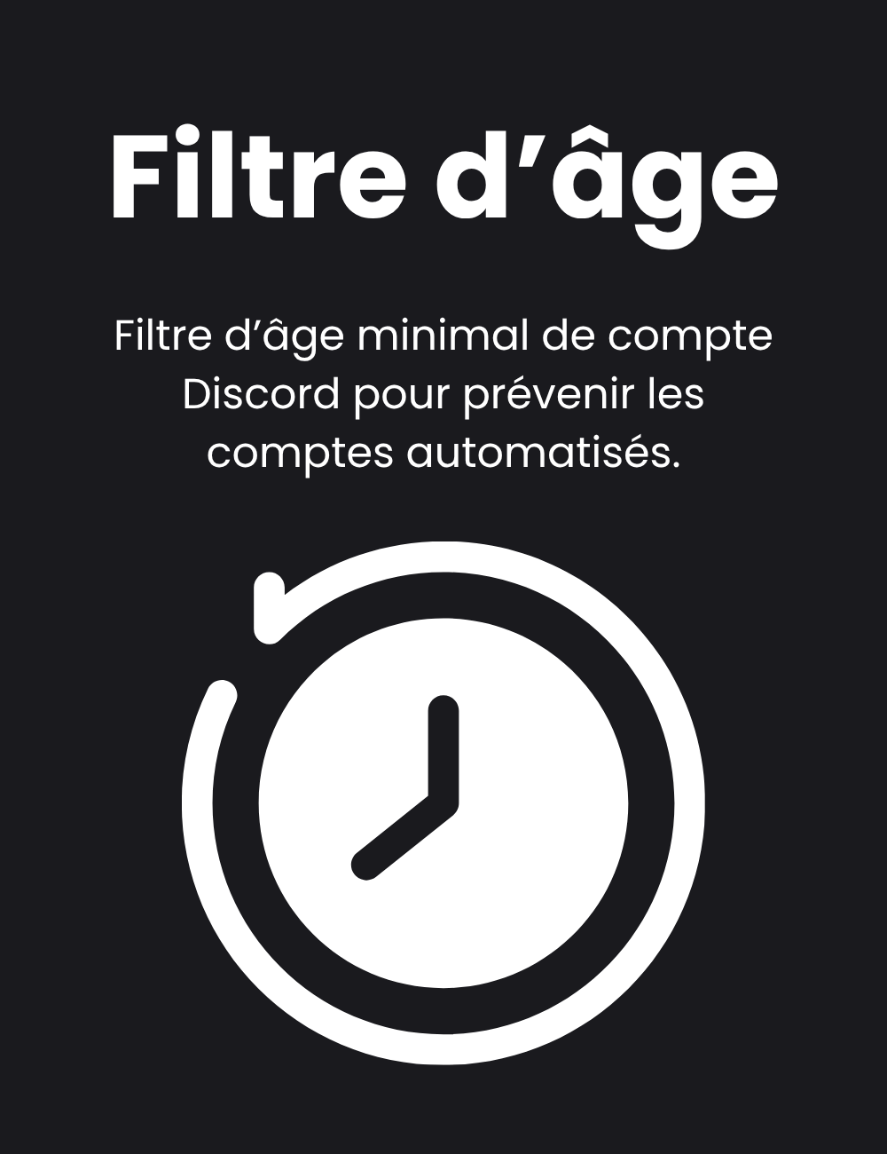 Filtre d'âge : Filtre d’âge minimal de compte Discord pour prévenir les comptes automatisés.