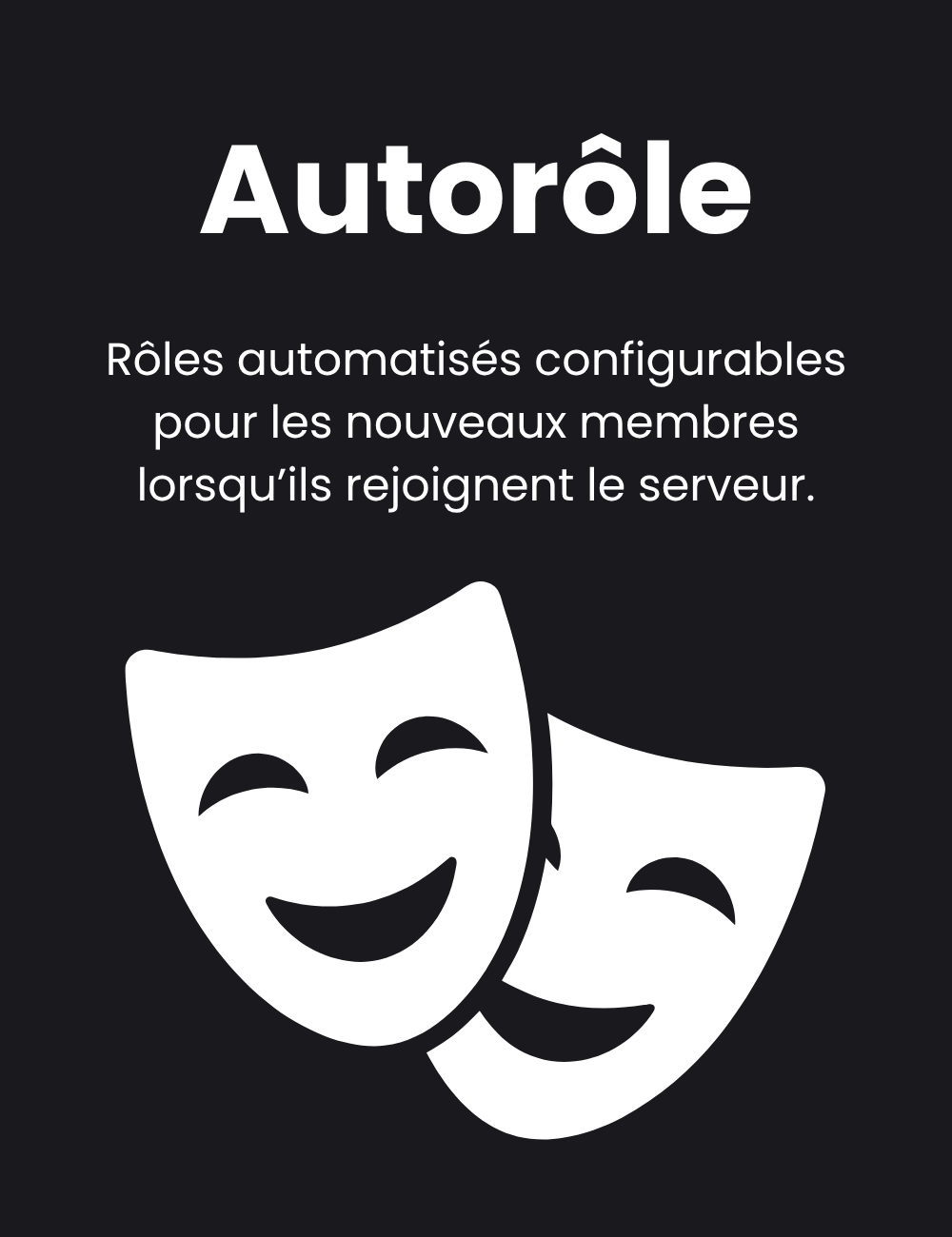 Autorôles : Rôles automatisés configurables pour les nouveaux membres lorsqu’ils rejoignent le serveur.