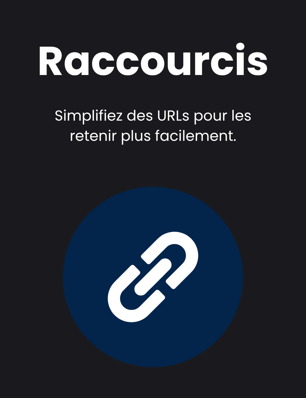 Raccourcis : Simplifiez des URLs pour les retenir plus facilement.