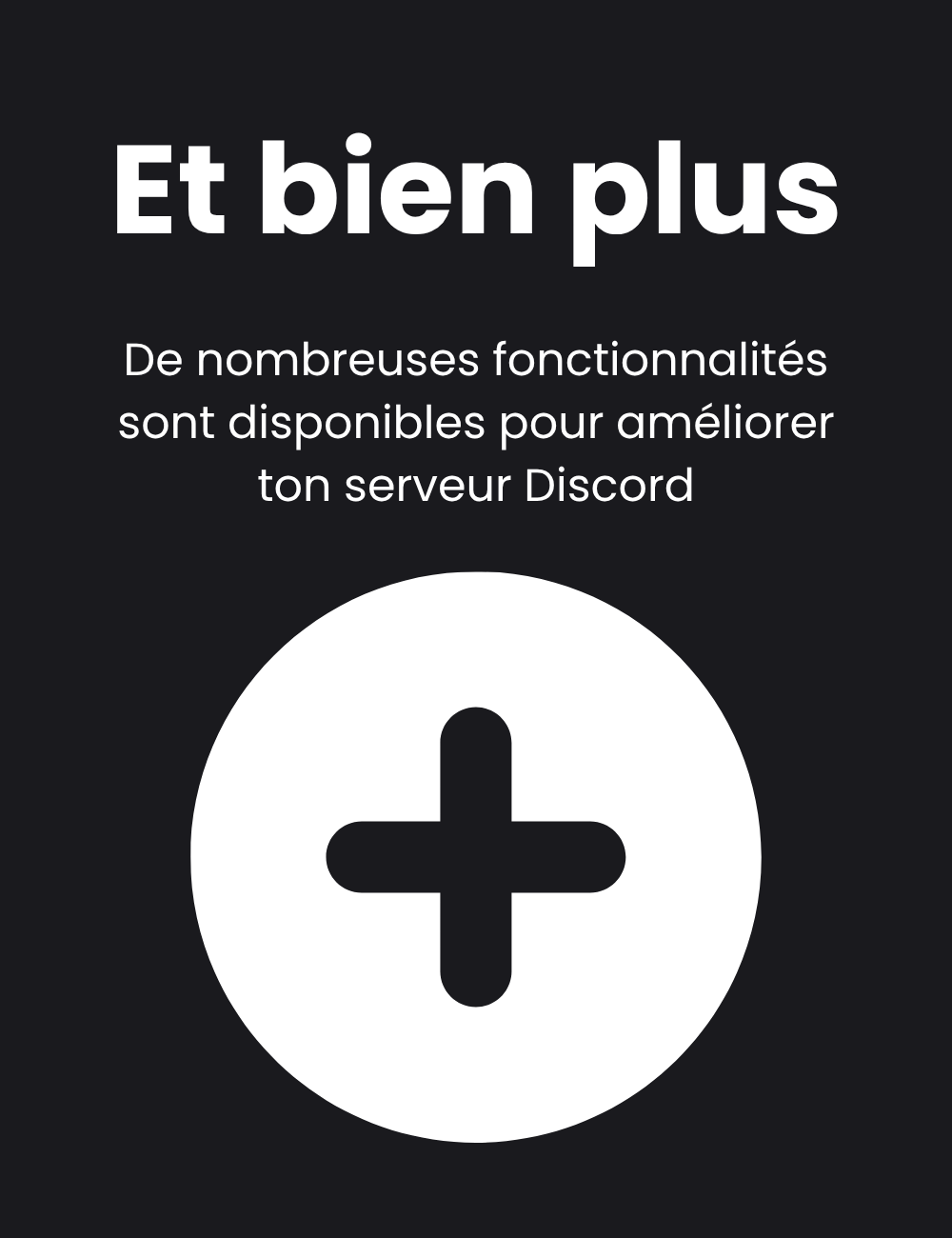 Et bien plus : De nombreuses fonctionnalités sont disponibles pour améliorer ton serveur Discord