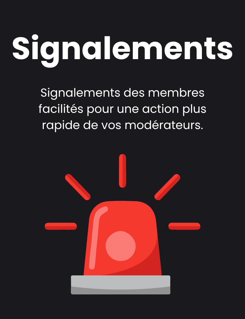 Signalements : Signalements des membres facilités pour une action plus rapide de vos modérateurs.