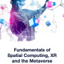 Fundamentals Of Spatial Computing, XR & Metaverse Technologies ...