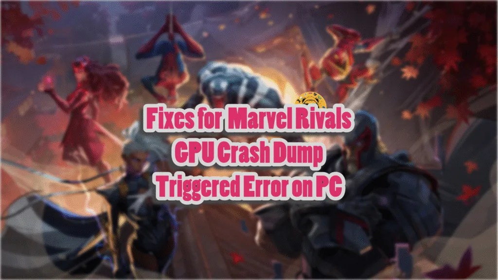 Best Fixes For Marvel Rivals GPU Crash Dump Triggered Error Fix For Marvel Rivals GPU Crash Dump Triggered Error