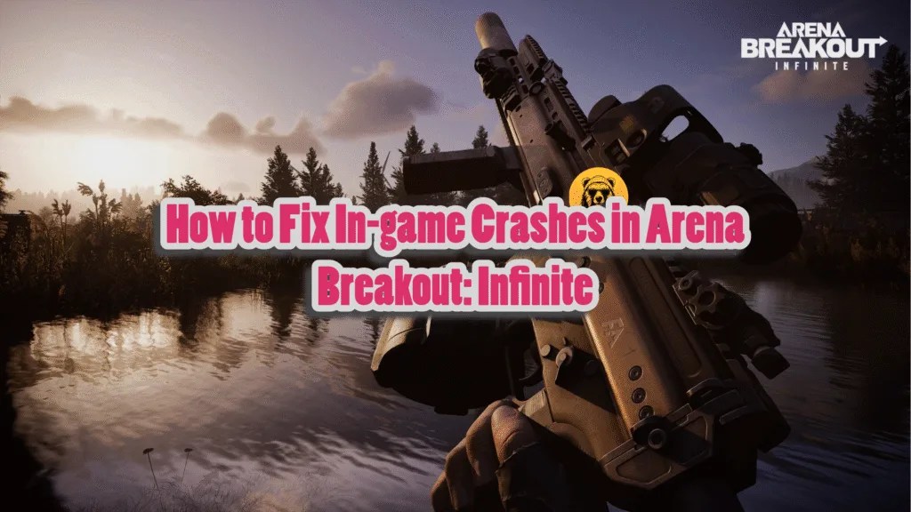 How To Fix In Game Crashes In Arena Breakout Infinite How To Fix In Game Crashes In Arena Breakout Infinite