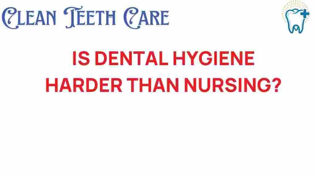Is dental hygiene more challenging than nursing? the surprising truth