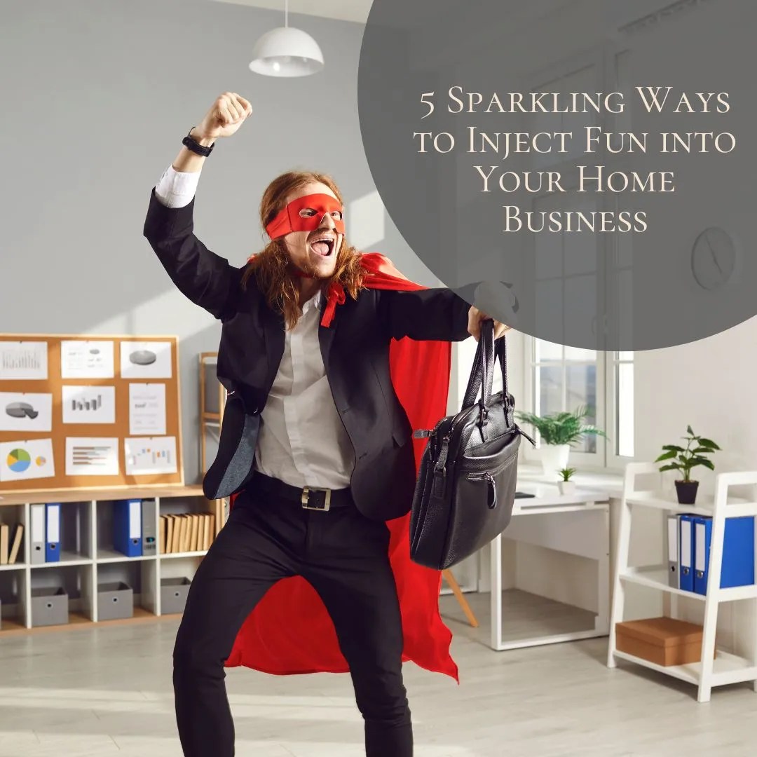 5 Sparkling Ways to Inject Fun into Your Home Business