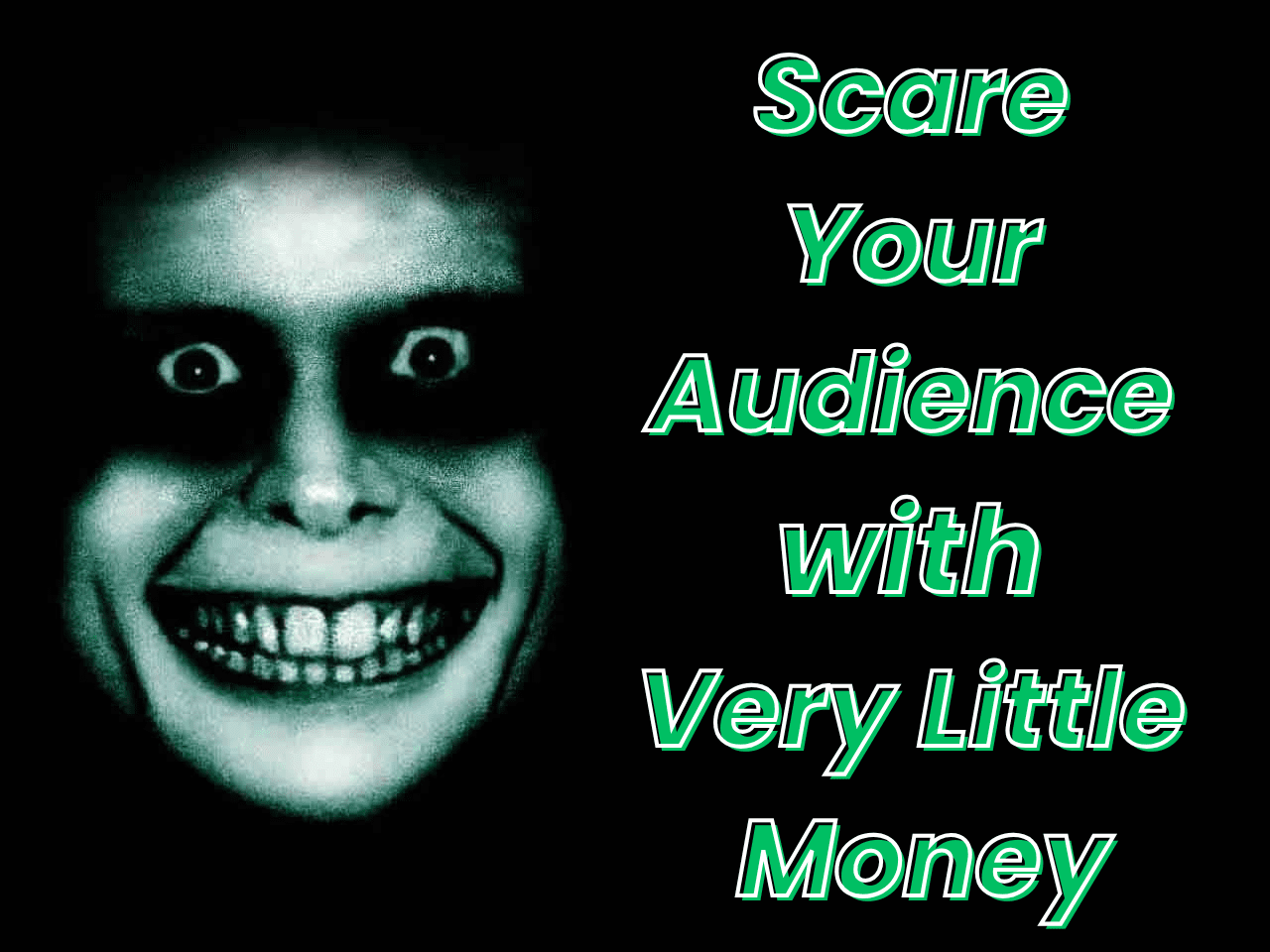 How to scare audience with very little money?