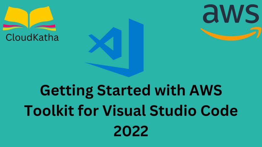 Getting Started with AWS Toolkit for Visual Studio Code 2022 CloudKatha
