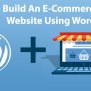 How To Build An E-Commerce Website Using WordPress