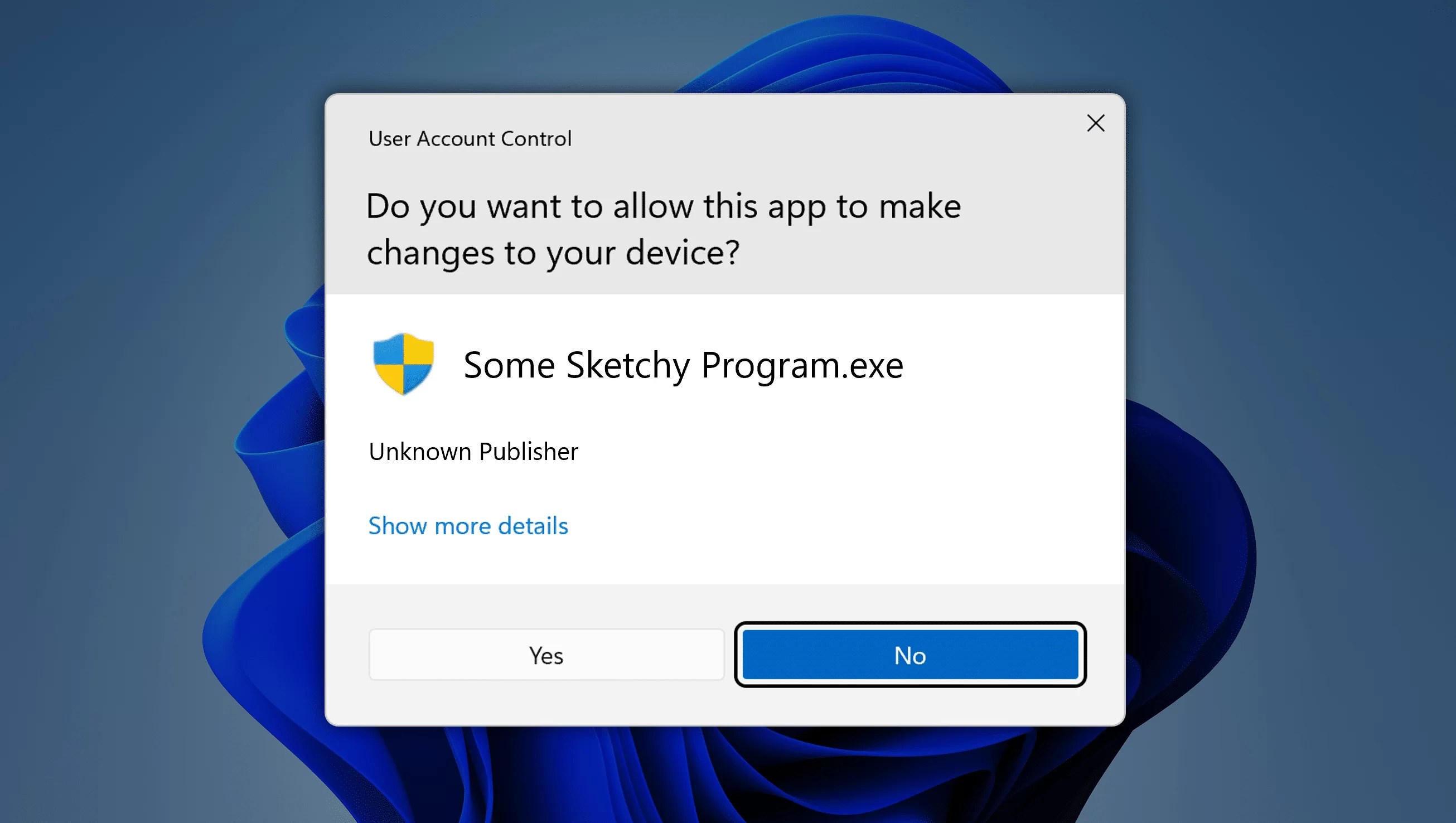 User Account Control in Windows 11. Do you want to allow this app to make changes to your device? Some-Sketchy-Program.exe from unknown publisher. User Account Control in Windows 11. Do you want to allow this app to make changes to your device? Some-Sketchy-Program.exe from unknown publisher.