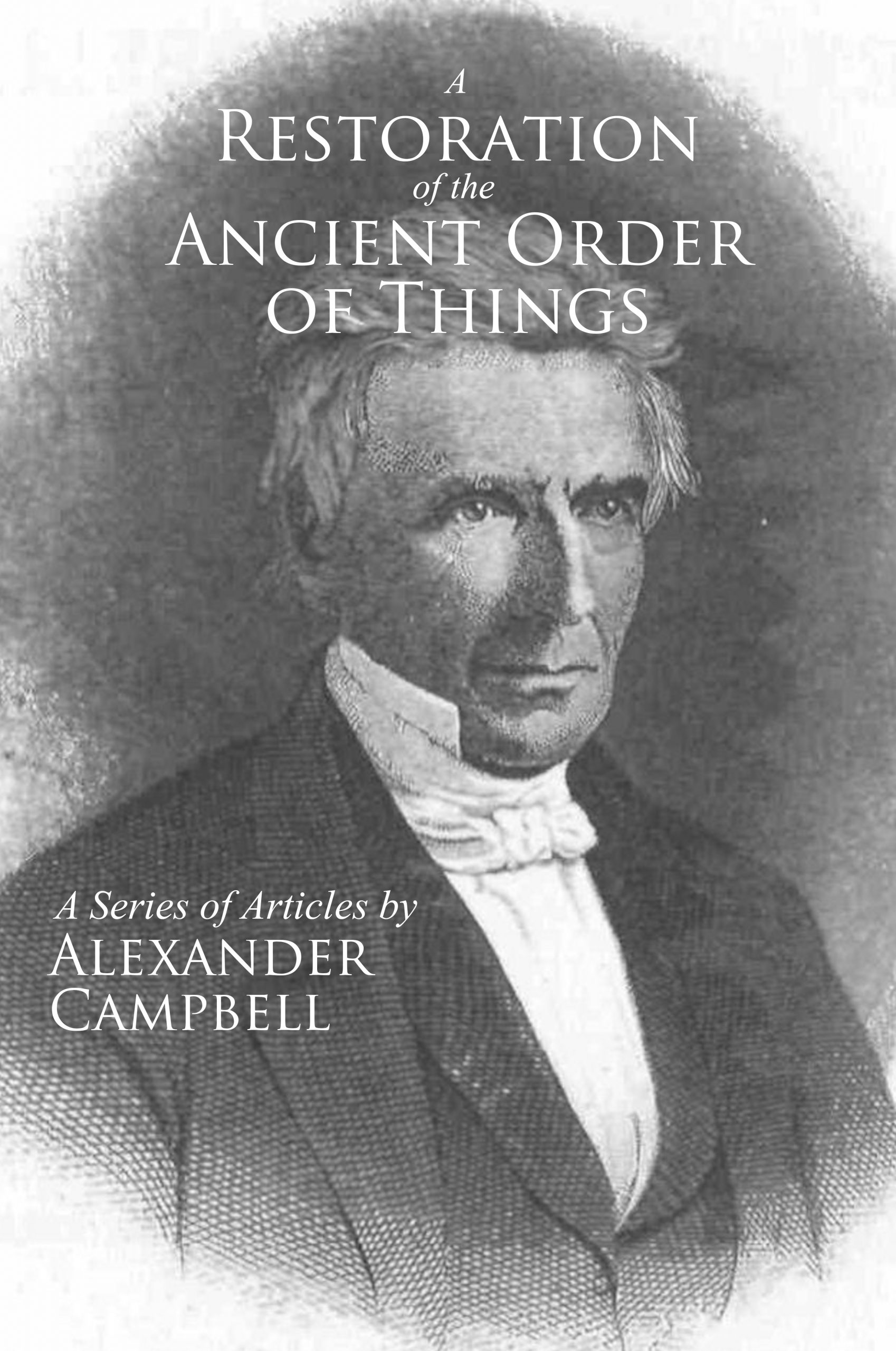 Pre-Order: A Restoration of the Ancient Order of Things (Alexander Campbell)