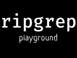 Ripgrep Playground