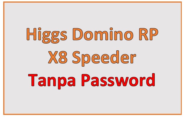 Download higgs domino rp x8 speeder tanpa password