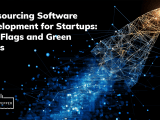 Outsourcing Software Development For Startups Red Flags And Green