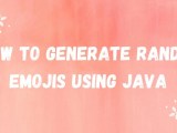 How To Generate Random Emoji Using Java