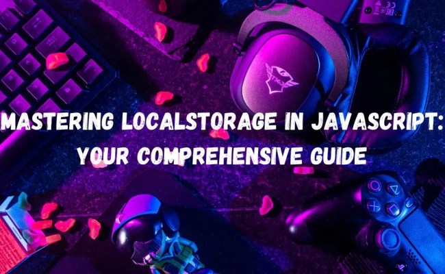 Mastering Localstorage In Javascript Your Comprehensive Guide