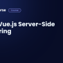 How It Works: Learn Vue.js Server-Side Rendering