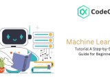 Machine Learning Tutorial A Step By Step Guide For Beginners Codecrux