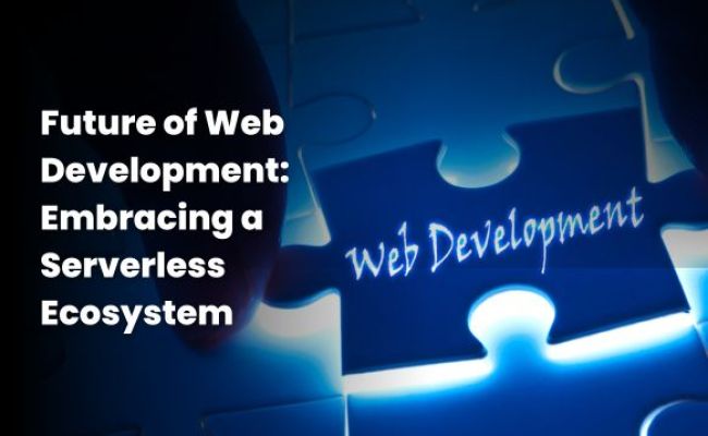 Future Of Web Development: Embracing A Serverless Ecosystem - Innovate ...